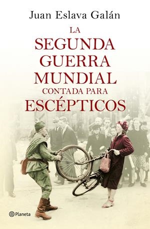 SEGUNDA GUERRA MUNDIAL CONTADA PARA ESCÉPTICOS | 9788408135302 | ESLAVA GALÁN