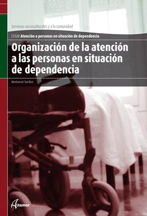 ORGANIZACIÓN DE LA ATENCIÓN A LAS PERSONAS EN SITUACIÓN DE DEPENDENCIA | 9788415309222 | SORRIBAS, MONTSERRAT | Llibreria Online de Tremp