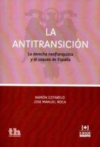 ANTITRANSICION, LA. LA DERECHA NEOFRANQUISTA Y EL SAQUEO DE ESPAÑA | 9788416349470 | COTALERO, RAMON | Llibreria Online de Tremp