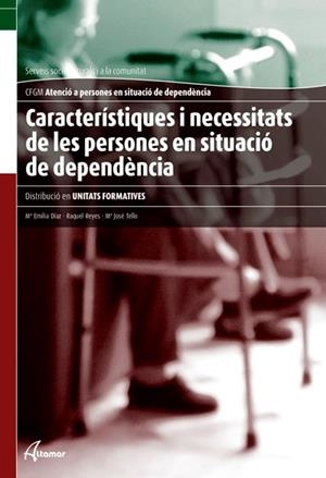 CARACTERÍSTIQUES I NECESSITATS DE LES PERSONES EN SITUACIÓ DE DEPENDÈNCIA. NOVA EDICIÒ. | 9788415309321 | DÍAZ, Mª EMILIA;   REYES, RAQUEL;  TELLO,  Mª JOSÉ.