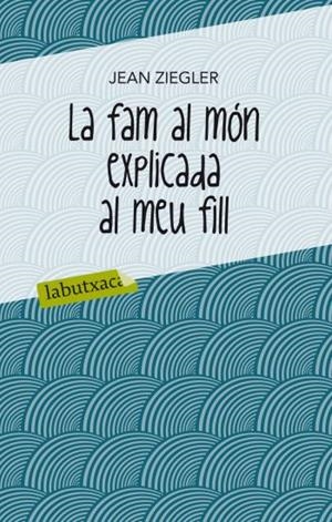 FAM AL MÓN EXPLICADA AL MEU FILL, LA  | 9788499302072 | ZIEGLER, JEAN  | Llibreria Online de Tremp