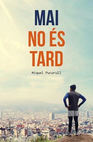 MAI NO ÉS TARD | 9788466420389 | MIQUEL PUCURULL I FONTOVA | Llibreria Online de Tremp