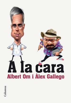 A LA CARA | 9788466420297 | ALBERT OM/ALEX GALLEGO BRUGUERA | Llibreria Online de Tremp