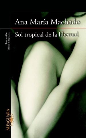 SOL TROPICAL DE LA LIBERTAD | 9788420415147 | MACHADO, ANA MARIA | Llibreria Online de Tremp