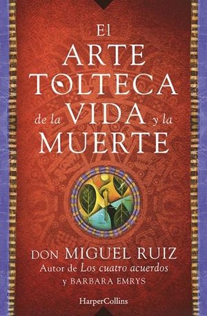 EL ARTE TOLTECA DE LA VIDA Y LA MUERTE | 9788416502356 | MIGUEL RUIZ, DON | Llibreria Online de Tremp