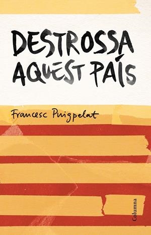 DESTROSSA AQUEST PAÍS | 9788466420679 | FRANCESC PUIGPELAT I VALLS | Llibreria Online de Tremp