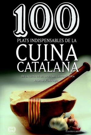 100 PLATS INDISPENSABLES DE LA CUINA CATALANA | 9788490342992 | FÀBREGA, JAUME | Llibreria Online de Tremp
