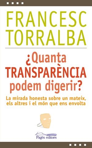 ¿QUANTA TRANSPARÈNCIA PODEM DIGERIR? | 9788499756448 | TORRALBA, FRANCESC | Llibreria Online de Tremp