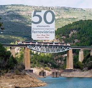 50 ELEMENTS D'ARQUITECTURA I ENGINYERIA FERROVIARIES | 9788415456179 | OLIVÉ SAPERAS, JOSEP | Llibreria Online de Tremp