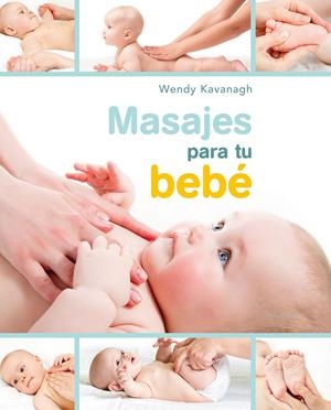 MASAJES PARA TU BEBÉ | 9788448021467 | WENDY KAVANAGH | Llibreria Online de Tremp