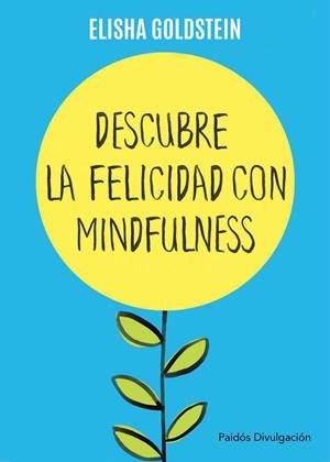 DESCUBRE LA FELICIDAD CON MINDFULNESS | 9788449332142 | ELISHA GOLDSTEIN | Llibreria Online de Tremp