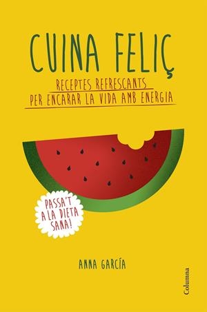 CUINA FELIÇ | 9788466420877 | ANNA GARCIA SOTERAS | Llibreria Online de Tremp