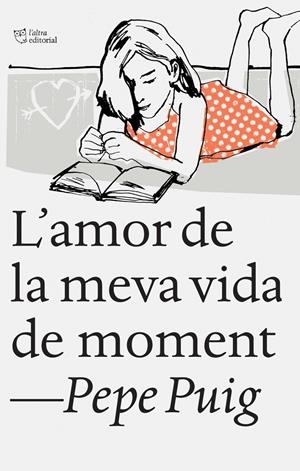 L'AMOR DE LA MEVA VIDA DE MOMENT | 9788494348136 | PUIG PONSA, PEP | Llibreria Online de Tremp