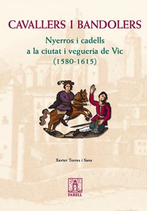 CAVALLERS I BANDOLERS. NYERROS I CADELLS A VIC (1580-1615) | 9788495695703 | TORRES I SANS, XAVIER | Llibreria Online de Tremp