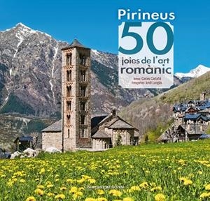 PIRINEUS: 50 JOIES DE L'ART ROMÀNIC | 9788490344088 | CARTAÑÁ MANTILLA, CARLES | Llibreria Online de Tremp
