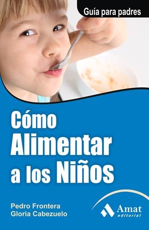 COMO ALIMENTAR A LOS NIÑOS | 9788497351126 | FRONTERA IZQUIERDO, PEDRO/CABEZUELO HUERTA, GLORIA