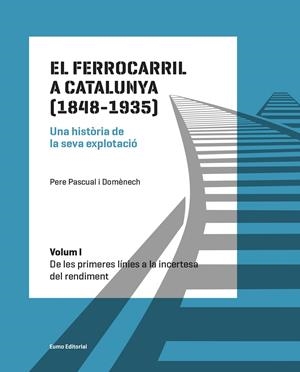 EL FERROCARRIL A CATALUNYA (1848-1935). UNA HISTÒRIA DE LA SEVA EXPLOTACIÓ. VOLU | 9788497665568 | PASCUAL DOMÈNECH, PERE