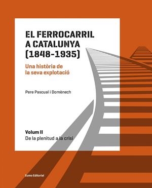 EL FERROCARRIL A CATALUNYA (1848-1935). UNA HISTÒRIA DE LA SEVA EXPLOTACIÓ. VOLU | 9788497665575 | PASCUAL DOMÈNECH, PERE