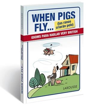 WHEN PIGS FLY...(LAS RANAS CRIARÁN PELO) | 9788416641116 | LAROUSSE EDITORIAL | Llibreria Online de Tremp