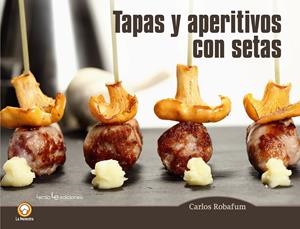 TAPAS Y APERITIVOS CON SETAS | 9788416012794 | ROBAFUM (PSEUDÓNIMO), CARLOS | Llibreria Online de Tremp