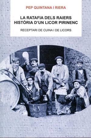RATAFIA DELS RAIERS, LA. HISTORIA D'UN LICOR PIRINENC. | 9788496779778 | QUINTANA I RIERA, PEP | Llibreria Online de Tremp