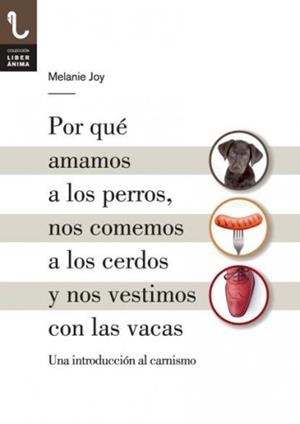 POR QUÉ AMAMOS A LOS PERROS, NOS COMEMOS A LOS CERDOS Y NOS VESTIMOS CON LAS VAC | 9788416032013 | JOY, MELANIE | Llibreria Online de Tremp