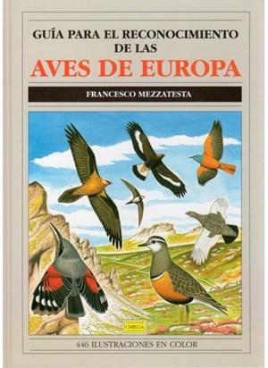GUIA PARA EL RECONOCIMIENTO DE LAS AVES DE EUROPA | 9788428209151 | MEZZATESTA, FRANCESCO | Llibreria Online de Tremp