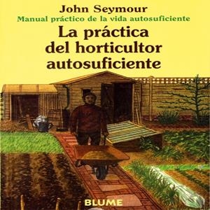 PRACTICA DEL HORTICULTOR AUTOSUFICIENTE,LA | 9788480761659 | SEYMOUR,JOHN | Llibreria Online de Tremp