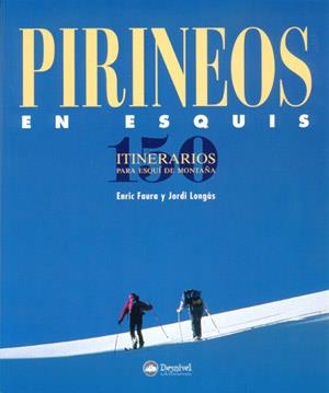 PIRINEOS EN ESQUIS. 150 ITINERARIOS PARA ESQUI DE MONTAÑA | 9788489969490 | FAURA, ENRIC;LONGAS, JORDI | Llibreria Online de Tremp
