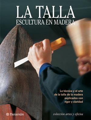 TALLA ESCULTURAL DE LA MADERA, LA | 9788434219373 | CAMÍ, JOSEPMARIA TEIXIDÓ/SANTAMERA, JACINTO CHICHARRO