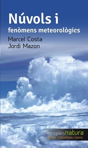 NÚVOLS I FENÒMENS METEOROLÒGICS | 9788490343333 | MAZON, JORDI/COSTA, MARCEL | Llibreria Online de Tremp